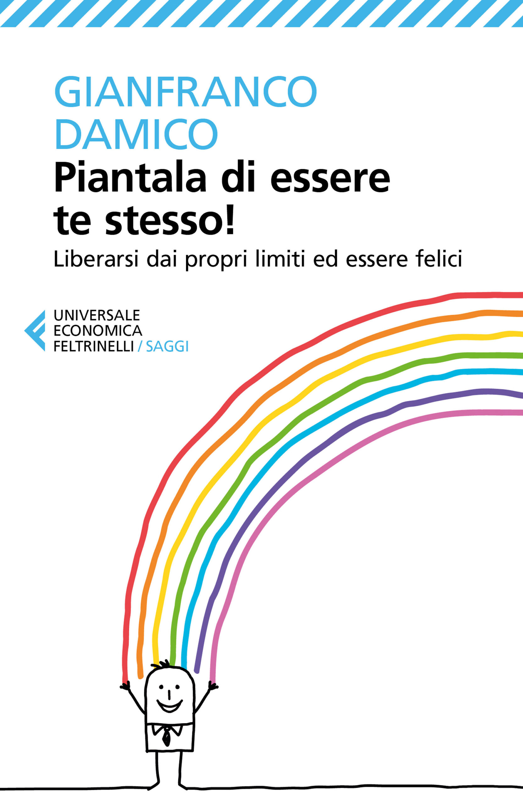 PIANTALA DI ESSERE TE STESSO! di Gianfranco Damico, Feltrinelli