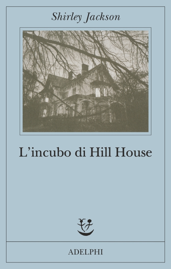 L’INCUBO DI HILL HOUSE di Shirley Jackson, traduzione di Monica Pareschi, Adelphi