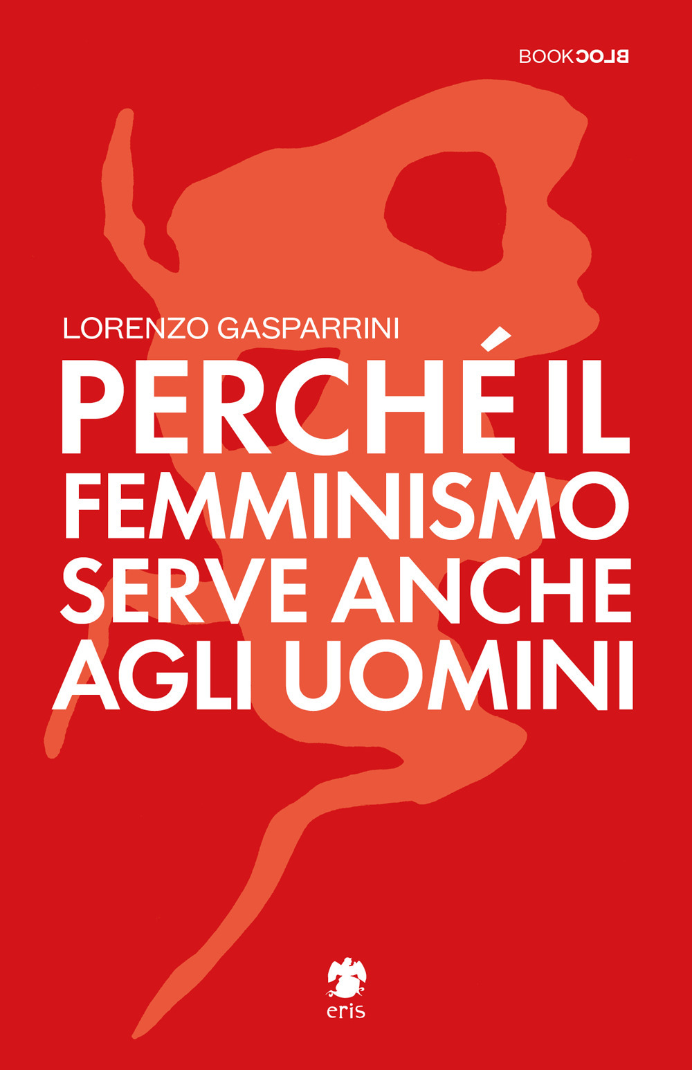 Perché Il Femminismo Serve Anche Agli Uomini Autore: Gasparrini Lorenzo