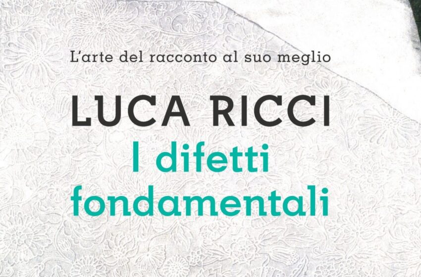 I difetti fondamentali – Luca Ricci