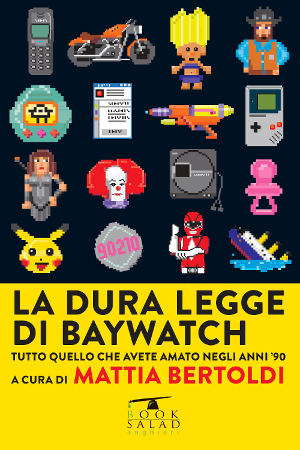 La dura legge di Baywatch. Tutto quello che avete amato negli anni 90 – Mattia Bertoldi