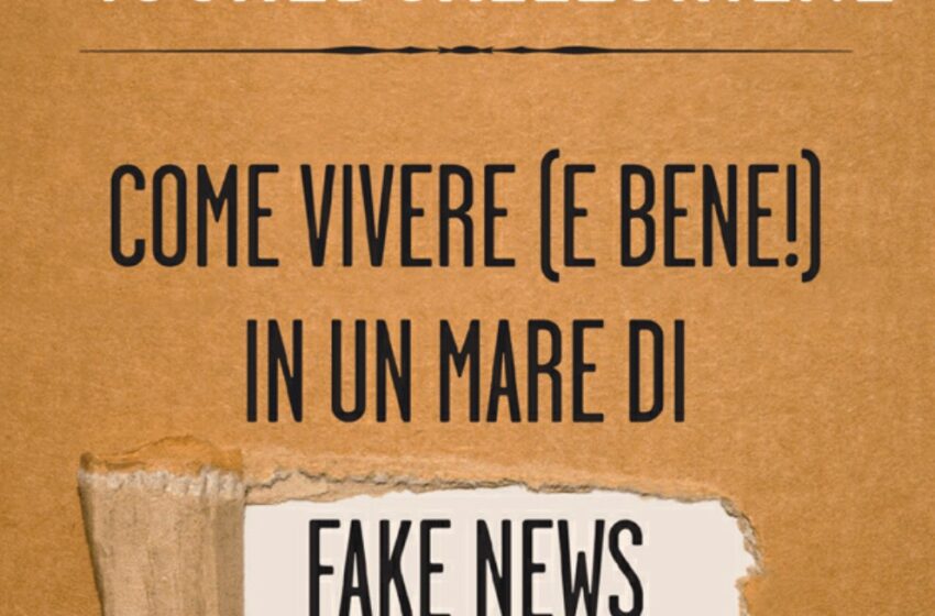 IO CREDO ALLE SIRENE: COME VIVERE (E BENE!) IN UN MARE DI FAKE NEWS di Andrea Fontana, Hoepli