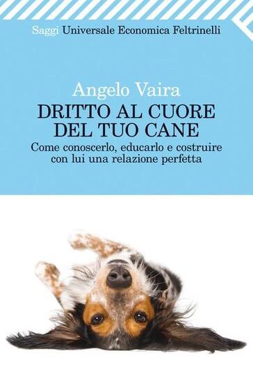  Dritto al cuore del tuo cane – Angelo Vaira