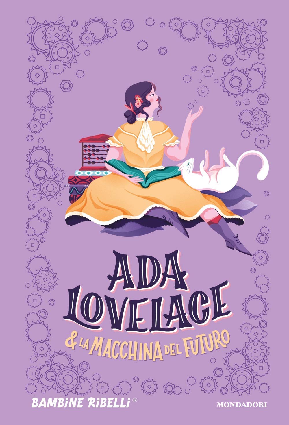 ADA LOVELACE & LA MACCHINA DEL FUTURO Autori Vari, traduzione di Anna Carbone, Mondadori