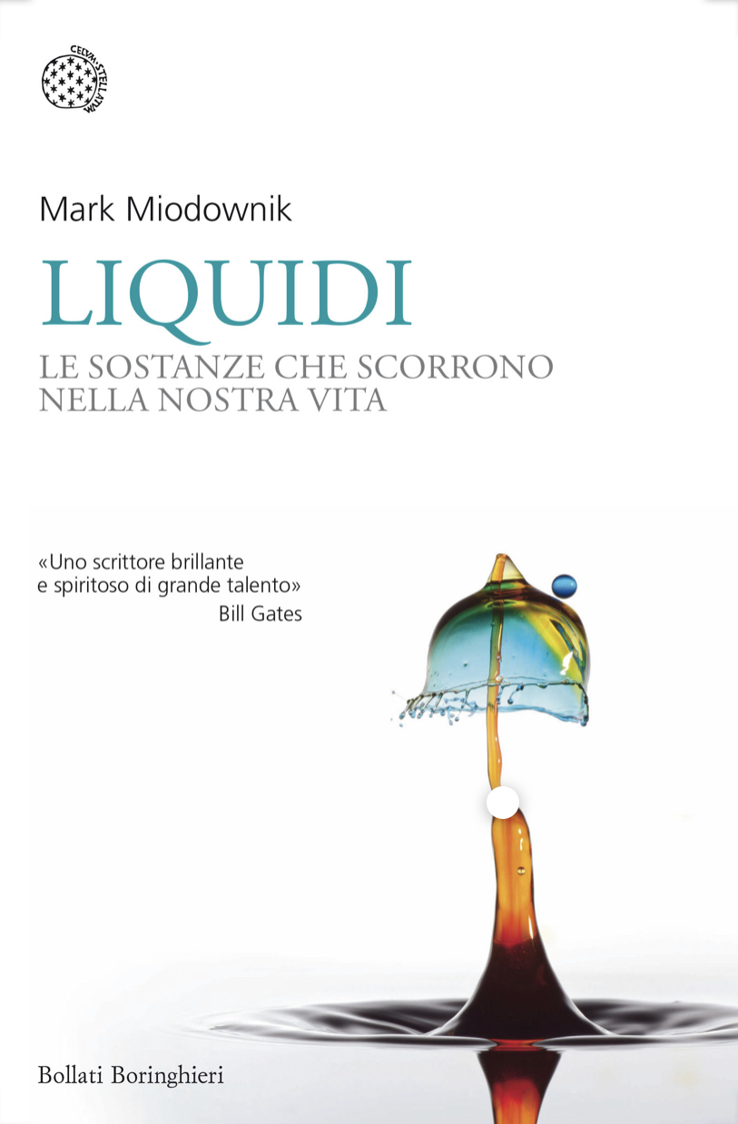 LIQUIDI di Mark Miodownik, traduzione di Andrea Asioli, Bollati Boringhieri,