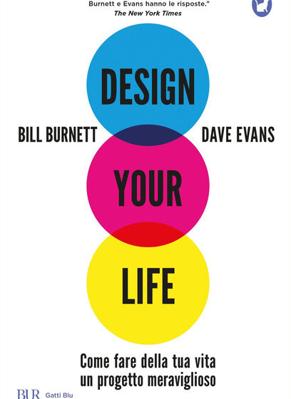 DESIGN YOUR LIFE di Bill Burnett e Dave Evans, traduzione di Francesca Parviero, Rizzoli